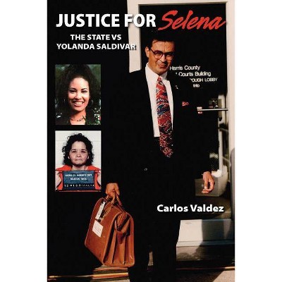 Justice for Selena -The State Versus Yolanda Saldivar - by  Carlos Valdez (Paperback)