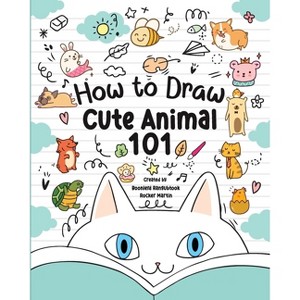 How to Draw Cute Animals 101 for Kids - by  Rocker Martin & Boonlerd Rangubtook (Paperback) - 1 of 1