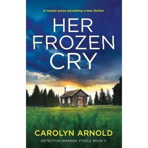 Her Frozen Cry - (Detective Amanda Steele) by  Carolyn Arnold (Paperback) - 1 of 1