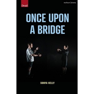 Once Upon a Bridge - (Modern Plays) by  Sonya Kelly (Paperback) - 1 of 1