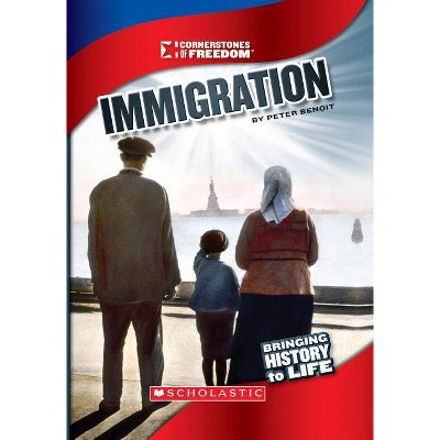 Immigration (Cornerstones of Freedom: Third Series) - by  Peter Benoit (Paperback)