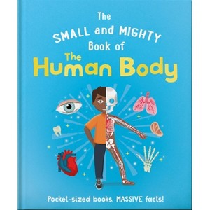 The Small and Mighty Book of the Human Body - by  Tom Jackson (Hardcover) - 1 of 1