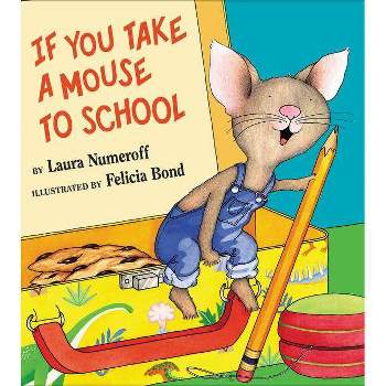 If You Take a Mouse to School - (If You Give...) by  Laura Joffe Numeroff (Hardcover)