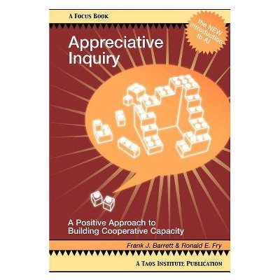 Appreciative Inquiry - (Focus Book a Taos Institute Publication) by  Frank J Barrett & Ronald E Fry (Paperback)