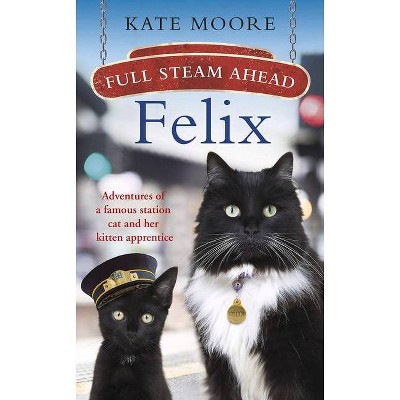 Full Steam Ahead, Felix - by  Kate Moore (Paperback)
