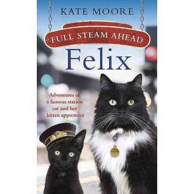 Full Steam Ahead, Felix - by  Kate Moore (Paperback)