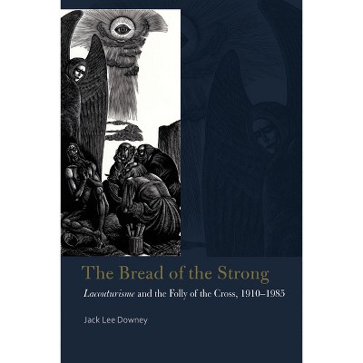 The Bread of the Strong - (Catholic Practice in North America) by  Jack Lee Downey (Hardcover)