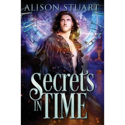 Secrets in Time - 4th Edition by  Alison Stuart (Paperback)