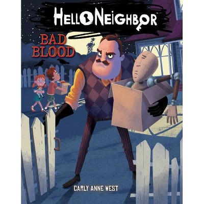 Bad Blood (Hello Neighbor #4) - by Carly Anne West (Paperback)