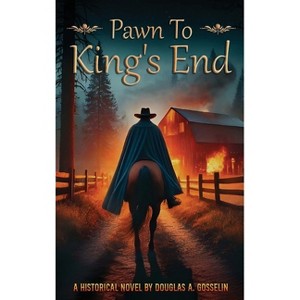 Pawn to King's End - (Secrets of the Republic) by  Douglas A Gosselin (Hardcover) - 1 of 1