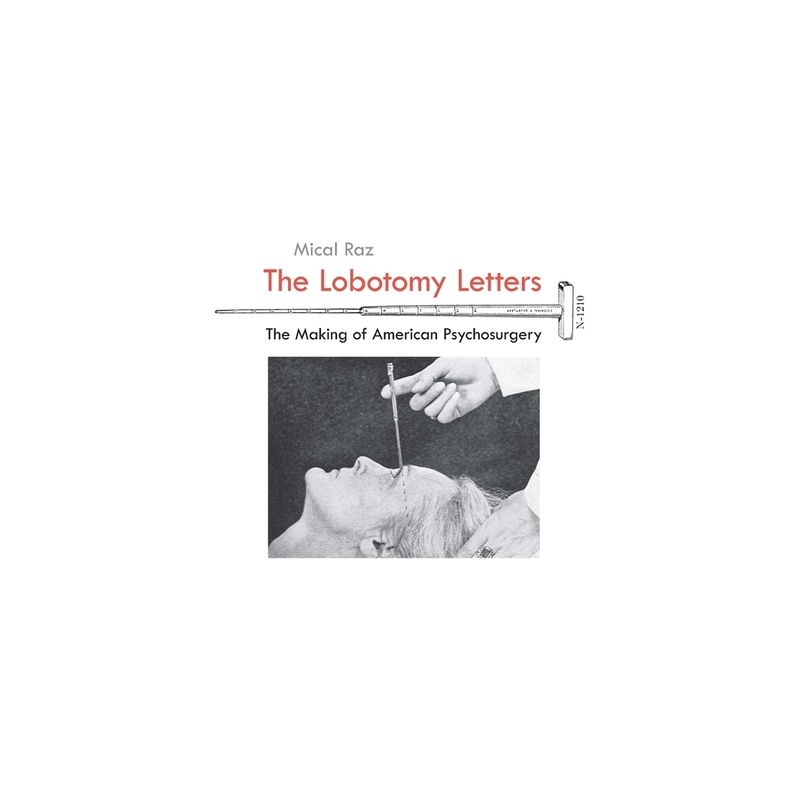 The Lobotomy Letters - (Rochester Studies in Medical History) by  Mical Raz (Paperback), 1 of 2