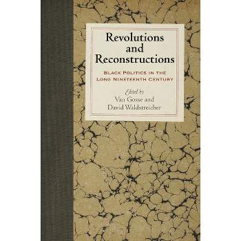 Revolutions and Reconstructions - (Early American Studies) by  Van Gosse & David Waldstreicher (Hardcover)