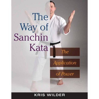 The Way of Sanchin Kata - by  Kris Wilder (Paperback)