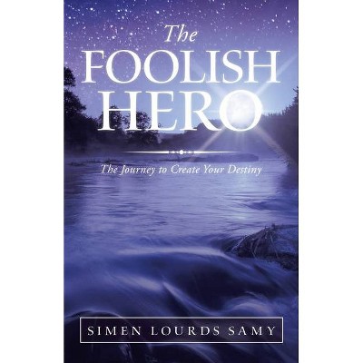 The Foolish Hero - by  Simen Lourds Samy (Paperback)