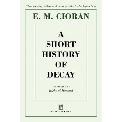 A Short History of Decay - by  E M Cioran (Paperback)