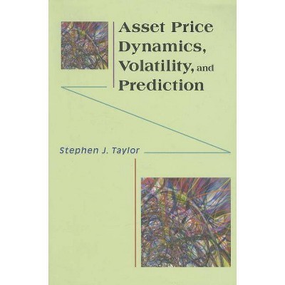 Asset Price Dynamics, Volatility, and Prediction - by  Stephen J Taylor (Paperback)