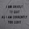 Mens I Am Unable To Quit As I Am Currently Too Legit Tshirt Funny Song Sarcastic Graphic Tee - Crazy Dog Men's T Shirt - image 2 of 4