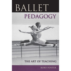 Ballet Pedagogy - by  Rory Foster (Paperback) - 1 of 1
