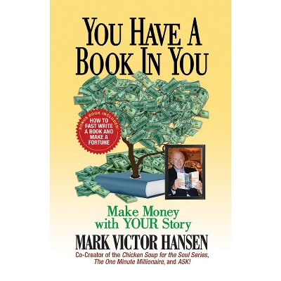 You Have a Book in You - by  Mark Victor Hansen (Hardcover)
