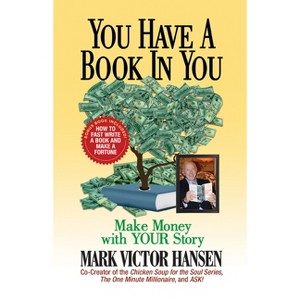 You Have a Book in You - by  Mark Victor Hansen (Hardcover) - 1 of 1
