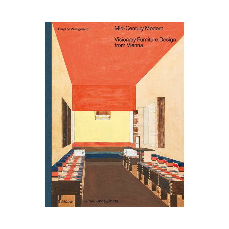 Mid-Century Modern - Visionary Furniture Design from Vienna - (Edition Angewandte) by  Caroline Wohlgemuth (Hardcover), 1 of 2