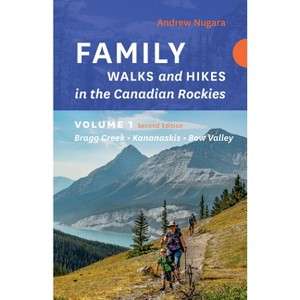 Family Walks & Hikes Canadian Rockies - 2nd Edition, Volume 1 - (Family Walks and Hikes) by  Andrew Nugara (Paperback) - 1 of 1