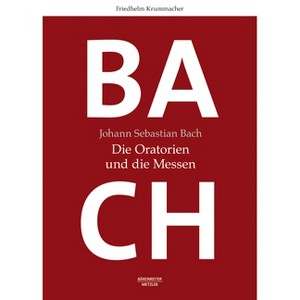 Johann Sebastian Bach: Die Oratorien Und Die Messen - by  Friedhelm Krummacher (Hardcover) - 1 of 1