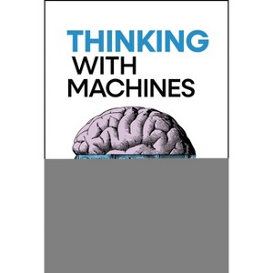 Thinking with Machines - by  Vasant Dhar (Hardcover) - 1 of 1
