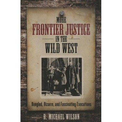 More Frontier Justice in the Wild West - by  R Michael Wilson (Paperback)