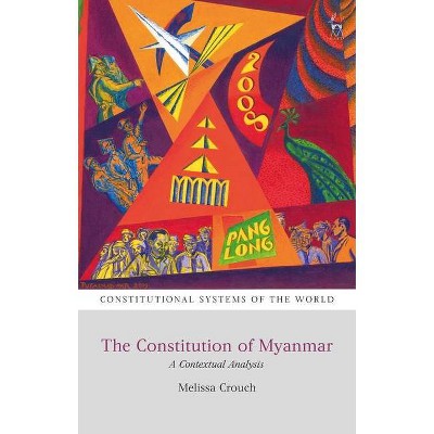 The Constitution of Myanmar - (Constitutional Systems of the World) by  Melissa Crouch (Paperback)