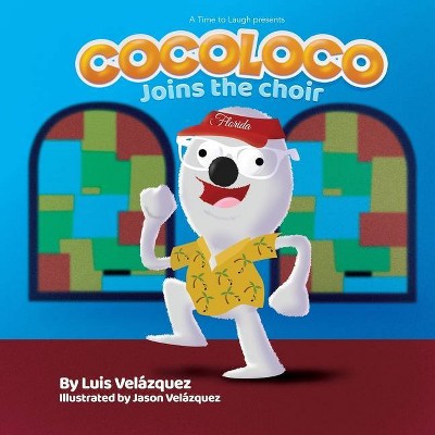 Cocoloco Joins The Choir - by  Luis Velazquez (Paperback)