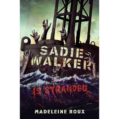 Sadie Walker Is Stranded - by  Madeleine Roux (Paperback)