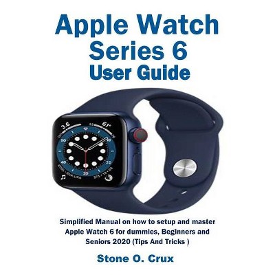 Apple Watch Series 6 User Guide - by  Stone O Crux (Paperback)