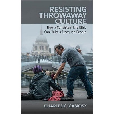 Resisting Throwaway Culture - by  Charles Camosy (Paperback)