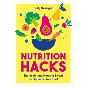 Nutrition Hacks - by  Emily Kerrigan (Paperback) - 1 of 1