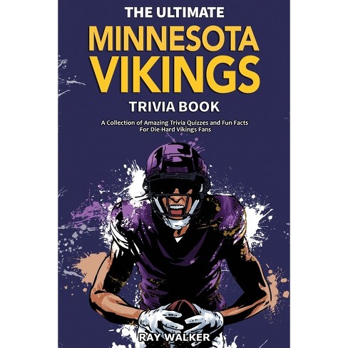 The Ultimate Minnesota Vikings Trivia Book: A Collection of Amazing Trivia Quizzes and Fun Facts for Die-Hard Vikings Fans! [Book]