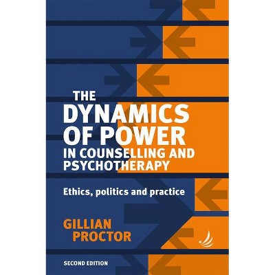 The Dynamics of Power in Counselling and Psychotherapy 2nd Edition - by  Gillian Proctor (Paperback)