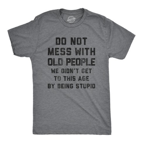 Mens Do Not Mess With Old People Tshirt Funny Over The Hill Senior Citizen Birthday Tee - Crazy Dog Men's T Shirt - image 1 of 4