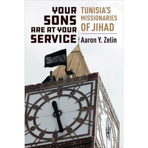 Your Sons Are at Your Service - (Columbia Studies in Terrorism and Irregular Warfare) by Aaron Y Zelin - 1 of 1
