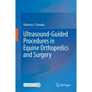 Ultrasound-Guided Procedures in Equine Orthopedics and Surgery - by  Roberto J Estrada (Hardcover) - 1 of 1