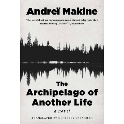 The Archipelago of Another Life - by  Andreï Makine (Hardcover)