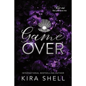 Game Over - (Kiss Me Like You Love Me) by  Kira Shell (Paperback) - 1 of 1