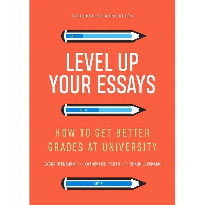 Level Up Your Essays - by  Inger Mewburn & Shaun Lehmann & Katherine Firth (Paperback)