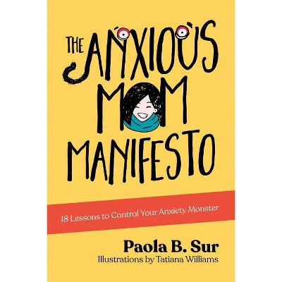 The Anxious Mom Manifesto - by  Paola B Sur (Paperback)