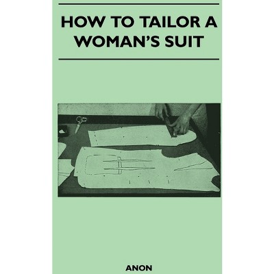 How to Tailor A Woman's Suit - by  Anon (Paperback)