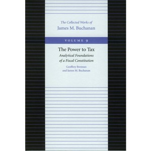 The Power to Tax - (Collected Works of James M. Buchanan) by Geoffrey Brennan & James M Buchanan - 1 of 1
