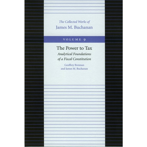 The Power to Tax - (Collected Works of James M. Buchanan) by Geoffrey Brennan & James M Buchanan - image 1 of 1