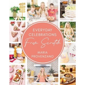 Everyday Celebrations from Scratch - by  Maria Provenzano (Hardcover) - 1 of 1