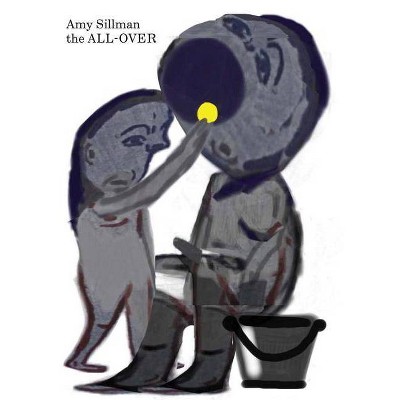 Amy Sillman: The All-Over - (Hardcover)