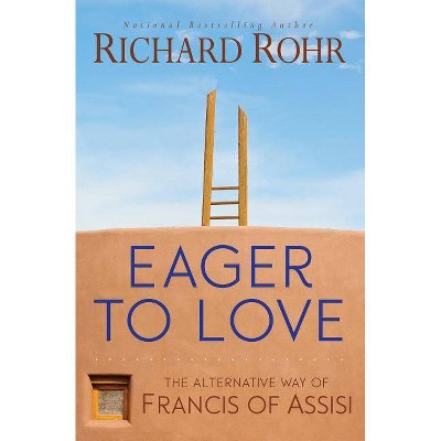 Eager to Love - by  Richard Rohr (Paperback)